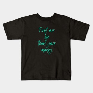 FIRST LIFE THAN MONEY 3 Kids T-Shirt